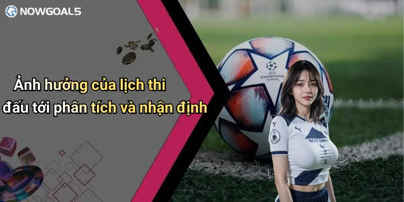 Ảnh hưởng của lịch thi đấu tới phân tích và nhận định