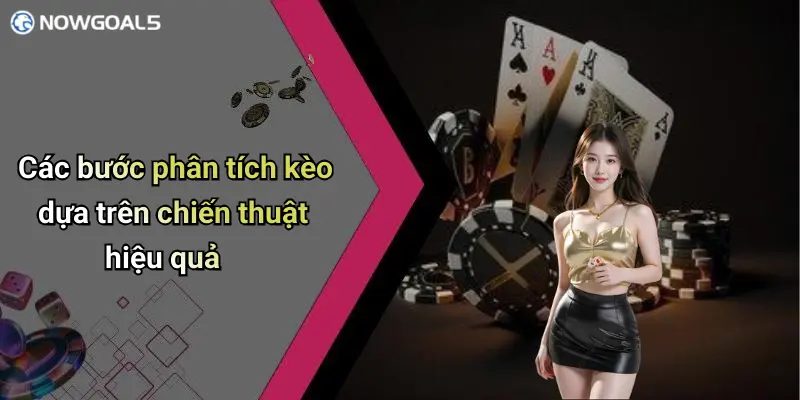 Các bước phân tích kèo dựa trên chiến thuật hiệu quả