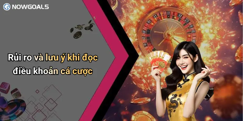 Rủi ro và lưu ý khi đọc điều khoản cá cược