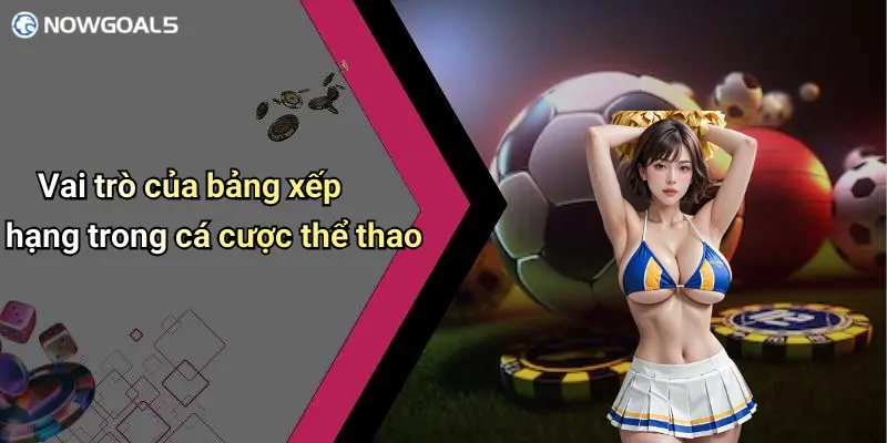 Vai trò của bảng xếp hạng trong cá cược thể thao