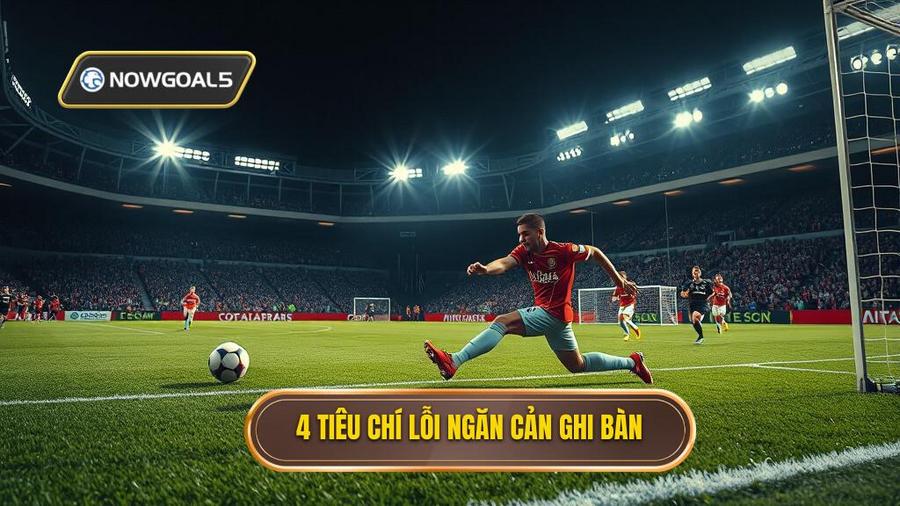 2. 4 tiêu chí lỗi ngăn cản ghi bàn