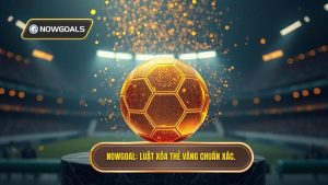 NOWGOAL_ Luật xóa thẻ vàng chuẩn xác.