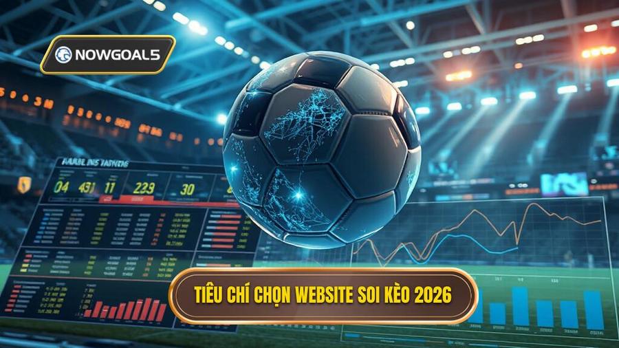 Tiêu chí đánh giá Top website soi kèo bóng đá uy tín nhất 2026