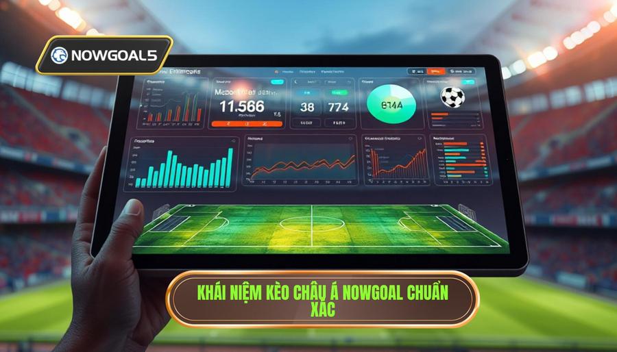 Hiểu đúng về kèo châu Á Nowgoal là gì?