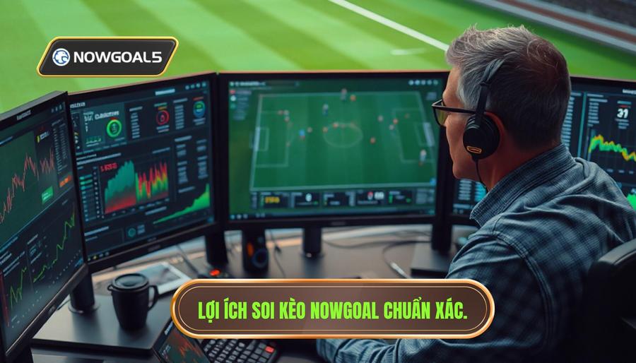 Tại sao cần soi kèo chuẩn từng trận Nowgoal?