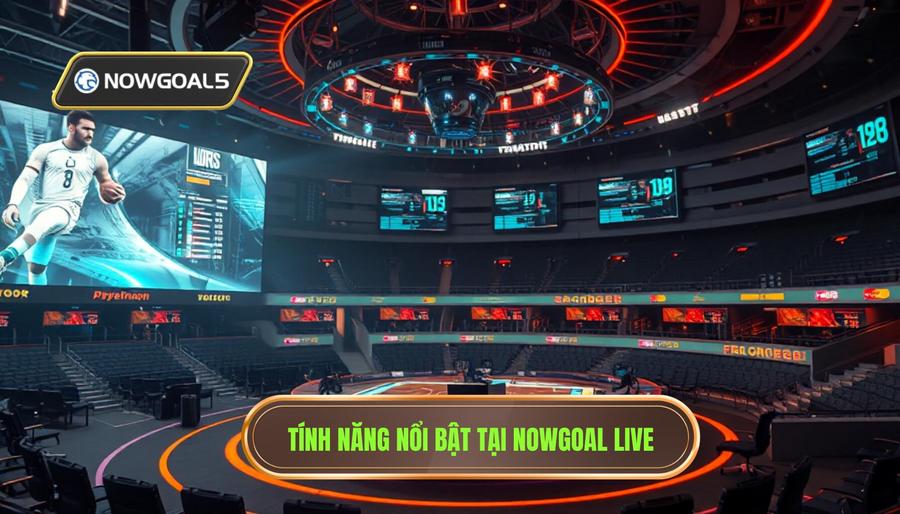 Các tính năng nổi bật khi theo dõi trận đấu Nowgoal Live