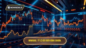 Tỷ Lệ Kèo Biến Động: Bí Quyết Đọc Vị Nhà Cái Tại NOWGOAL